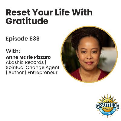 Reset Your Life With Gratitude - Anne Marie Pizzaro (ep. 939)