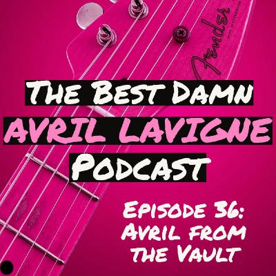 Episode 36: Avril from the Vault