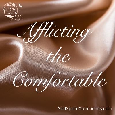 Afflicting the Comfortable