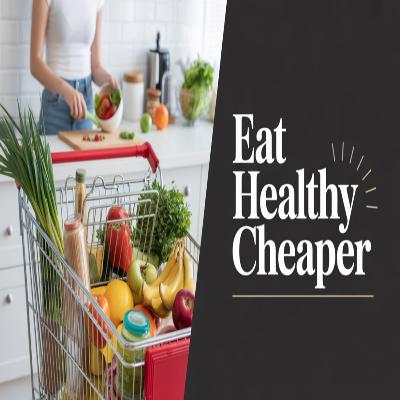 Healthy Shopping on a Budget: How to Eat Well Without Overspending #116 Healthy Shopping on a Budget: How to Eat Well Without Overspending #116