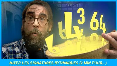 Épisode 78 : Mixer les signatures rythmiques (2 MIN POUR...)