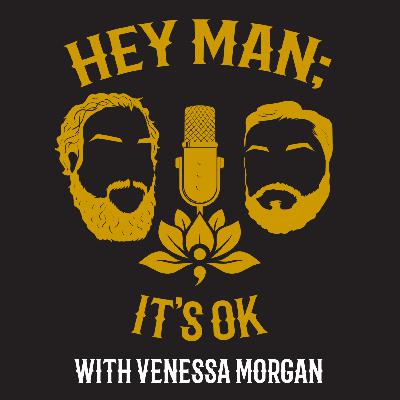 Hey Man; It's Ok Episode 309 - There's No Reason To Be Suffering In Relationships, with Venessa Morgan