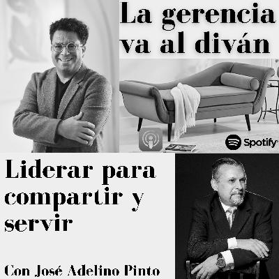 Liderar para compartir y servir. Con José Adelino Pinto
