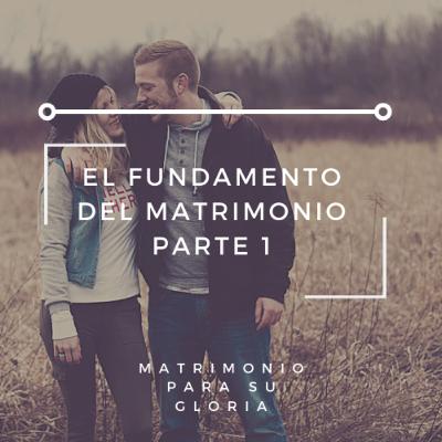 T01E05 - El fundamento del matrimonio; Asuntos Preliminares