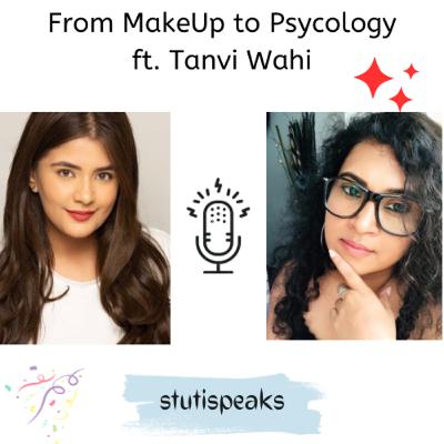 From MakeUp to Psychology - ft. Tanvi Wahi From MakeUp to Psychology - ft. Tanvi Wahi