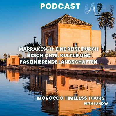 Marrakesch: Eine Reise durch Geschichte, Kultur und faszinierende Landschaften