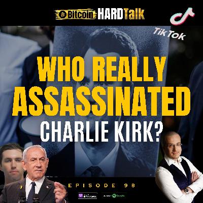 Episode #98 - Who Really Assassinated Charlie Kirk & Why Did They Need TikTok?