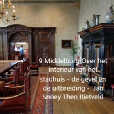 9 Middelburg - Over herkomst interieur stadhuis - de gevel en de uitbreiding Jan Snoey Theo rietveld