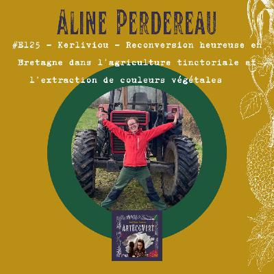 Aline Perdereau - Reconversion heureuse en Bretagne dans l’agriculture tinctoriale et l’extraction de couleurs végétales