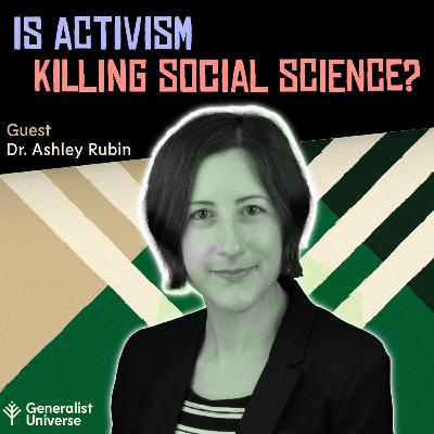Is Activism Killing Science? Normativity vs Theory in Social Sciences (Dr. Ashley Rubin)