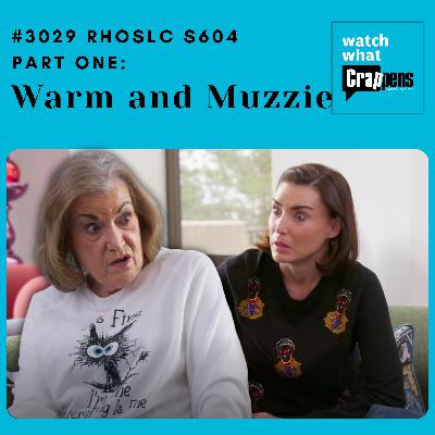 #3029 RHOSLC S604 Part One: Warm and Muzzie