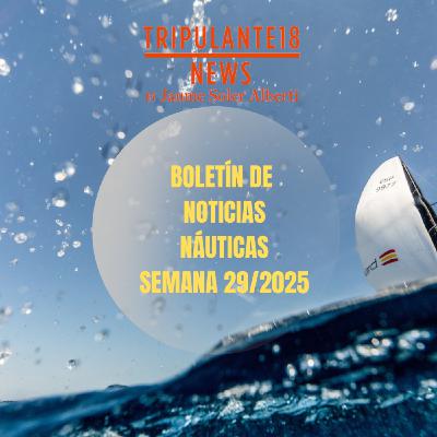 ️ Tripulante18 | Boletín de Noticias Náuticas | Semana 29/2025