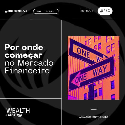 #140 - É isso que eu faria se estivesse começando hoje no Mercado Financeiro