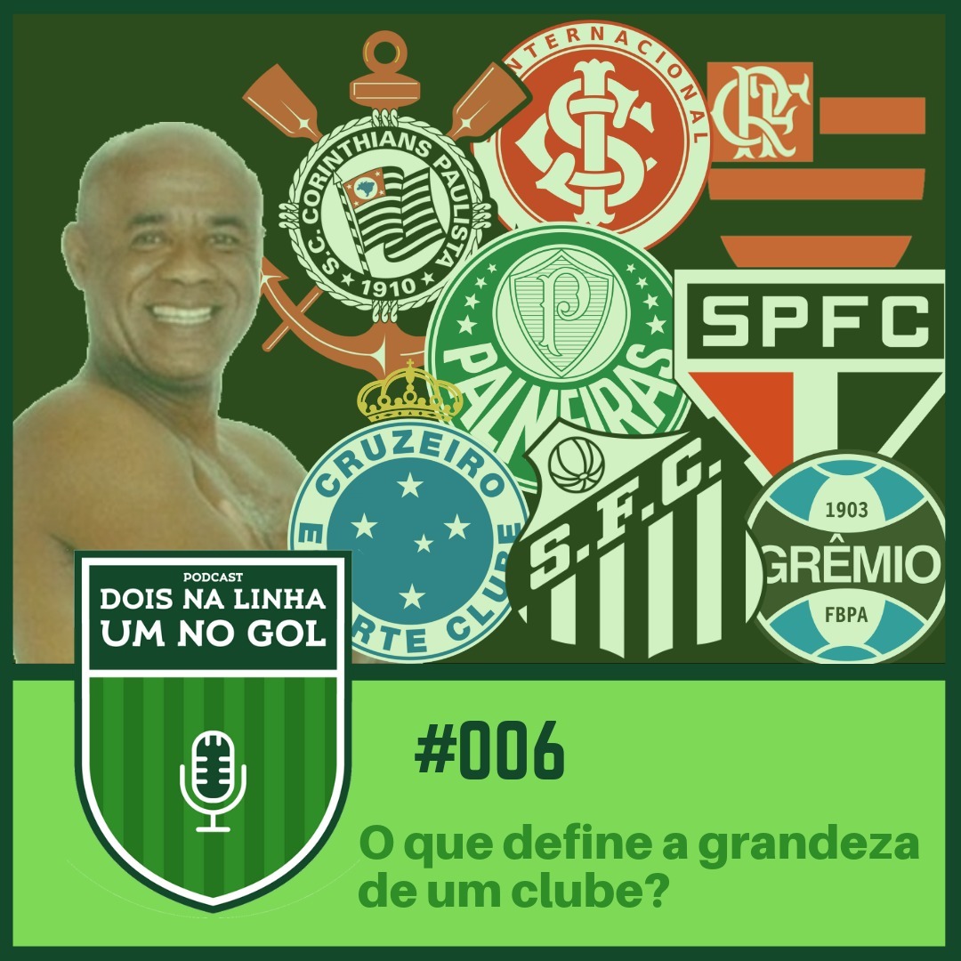 Dois na Linha, Um no Gol #6 | O que define a grandeza de um clube? Dois na Linha, Um no Gol #6 | O que define a grandeza de um clube?