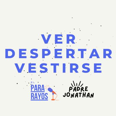 Adviento o sobre el Ver, Despertar, Vestirse | Padre Jonathan