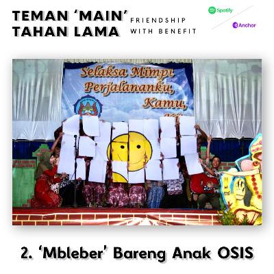 Teman 'Main' Tahan Lama, Episode 2 : 'Mbleber' Bareng Anak OSIS Teman 'Main' Tahan Lama, Episode 2 : 'Mbleber' Bareng Anak OSIS