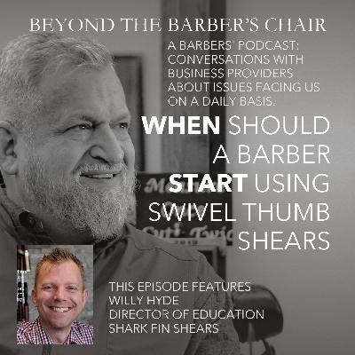 Episode 029 - When should a Barber start using swivel thumb shears - with Willy Hyde of SharkFin Shears