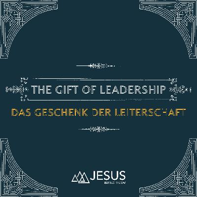 DAS GESCHENK DER LEITERSCHAFT - Teil 4: Lieben durch Leiterschaft | THE GIFT OF LEADERSHIP - Part 4: Loving through Leading