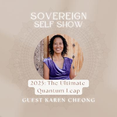 #301 2025: The Ultimate  Quantum Leap with Karen Cheong