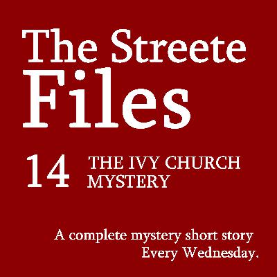 The Ivy Church Mystery - File 14 The Ivy Church Mystery - File 14
