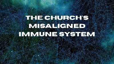 The Church's Misaligned Immune System