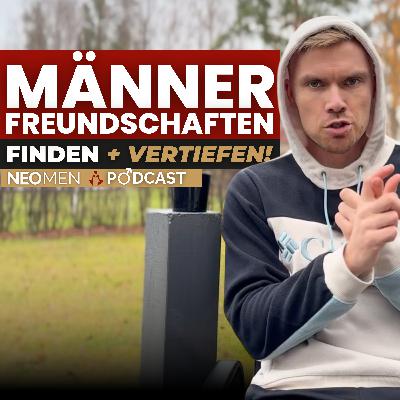 Männerfreundschaften aufbauen und vertiefen – und deine Männlichkeit stärken
