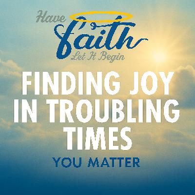 Finding Joy in Troubling Times
