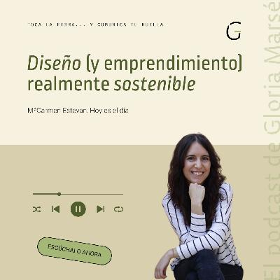 #51 Diseño sostenible y emprendimiento amable, con Mª Carmen Estevan (Hoy es el día)