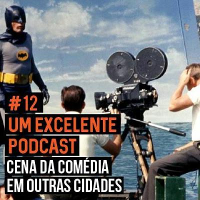 Epi #12 - Cena da comédia em outros estados