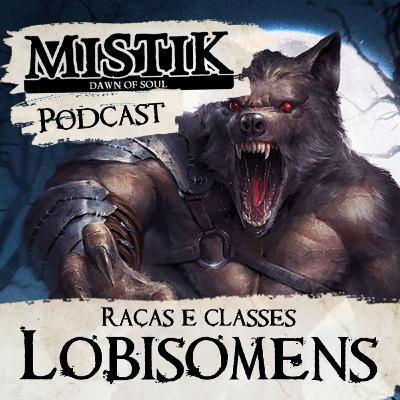Mistik Podcast #39 - Raças e Classes: Lobisomens