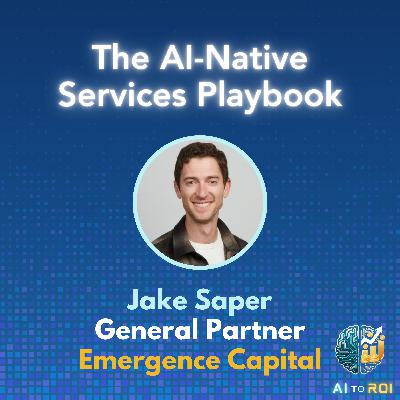 The AI-Native Services Playbook - with Jake Saper, General Partner - Emergence Capital