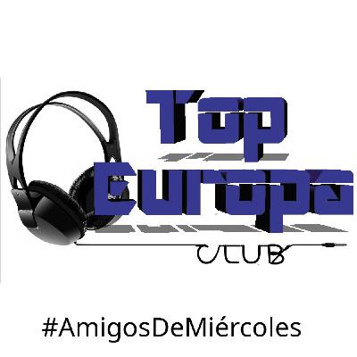 TopEuropaClub - 2025-07-30- 739 - #AmigosDeMiércoles