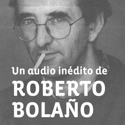 Un audio inédito de Roberto Bolaño
