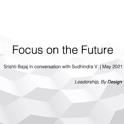 Focus on the Future | Srishti Bajaj in conversation with Sudhindra V. Focus on the Future | Srishti Bajaj in conversation with Sudhindra V.