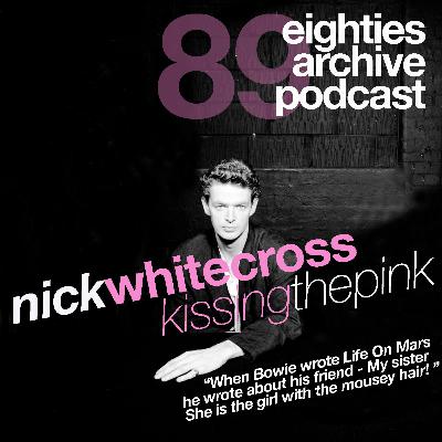 80s Archive Podcast EP.89 - Nick Whitecross (Kissing The Pink) : "When Bowie wrote Life On Mars, He wrote about His friend - My Sister, She is the girl with the mousey hair!" 80s Archive Podcast EP.89 - Nick Whitecross (Kissing The Pink) : "When Bowie wrote Life On Mars, He wrote about His friend - My Sister, She is the girl with the mousey hair!"