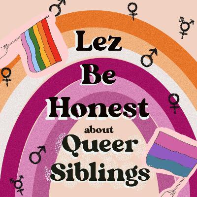 Lez Be Honest About Queer Siblings
