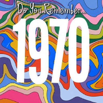 Do You Remember...1970? .30 7/28/20 Do You Remember...1970? .30 7/28/20