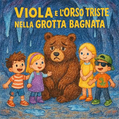 Viola e l'Orso Triste nella Grotta Bagnata Viola e l'Orso Triste nella Grotta Bagnata
