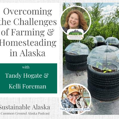 Overcoming the Challenges of Farming & Homesteading in Alaska