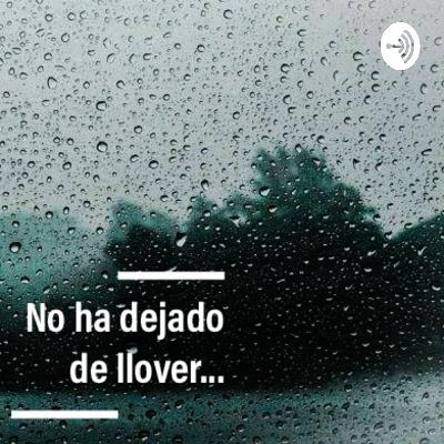 No ha dejado de llover...