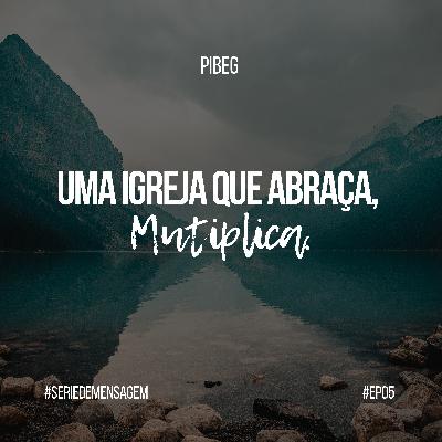 Uma igreja que abraça, mutiplica #05