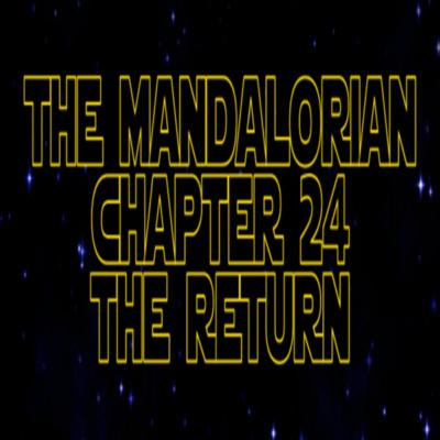 ***VIDEO*** Star Wars Re-Watch Podcast S3E8 The Mandalorian Chapter 24 The Return