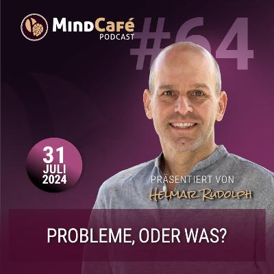 MindCafé (E64) - Probleme, oder was? Der Wahrheit auf den Grund