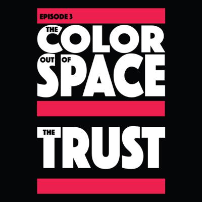 Episode 3: Color Out of Space/The Trust