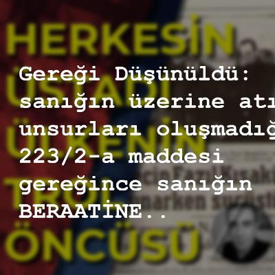 122 - Gereği Düşünüldü Sanığın üzerine atılı suçun yasal unsurları oluşmadığından sanığın BERAATİNE