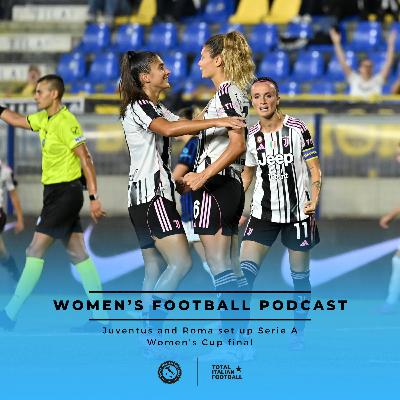 Ep.258: Juventus and Roma set up Serie A Women's Cup final