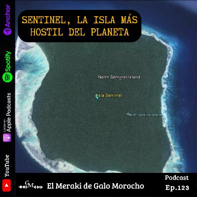 Sentinel, la isla más hostil del planeta Episodio#123