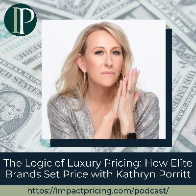 The Logic of Luxury Pricing: How Elite Brands Set Price with Kathryn Porritt The Logic of Luxury Pricing: How Elite Brands Set Price with Kathryn Porritt