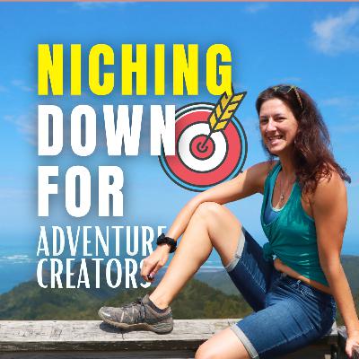 🎙️NICHING DOWN for Adventure Creators