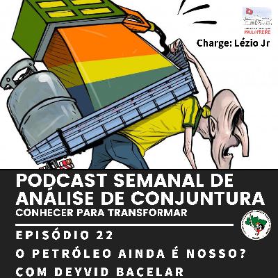 #22 O Petróleo ainda é nosso? Com Deyvid Bacelar (FUP)